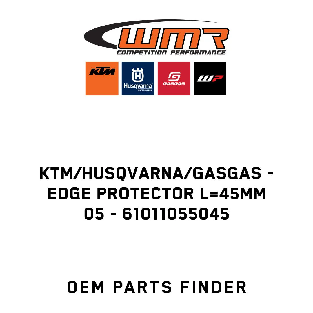 KTM/Husqvarna/GASGAS - EDGE PROTECTOR L=45MM       05 - 61011055045
