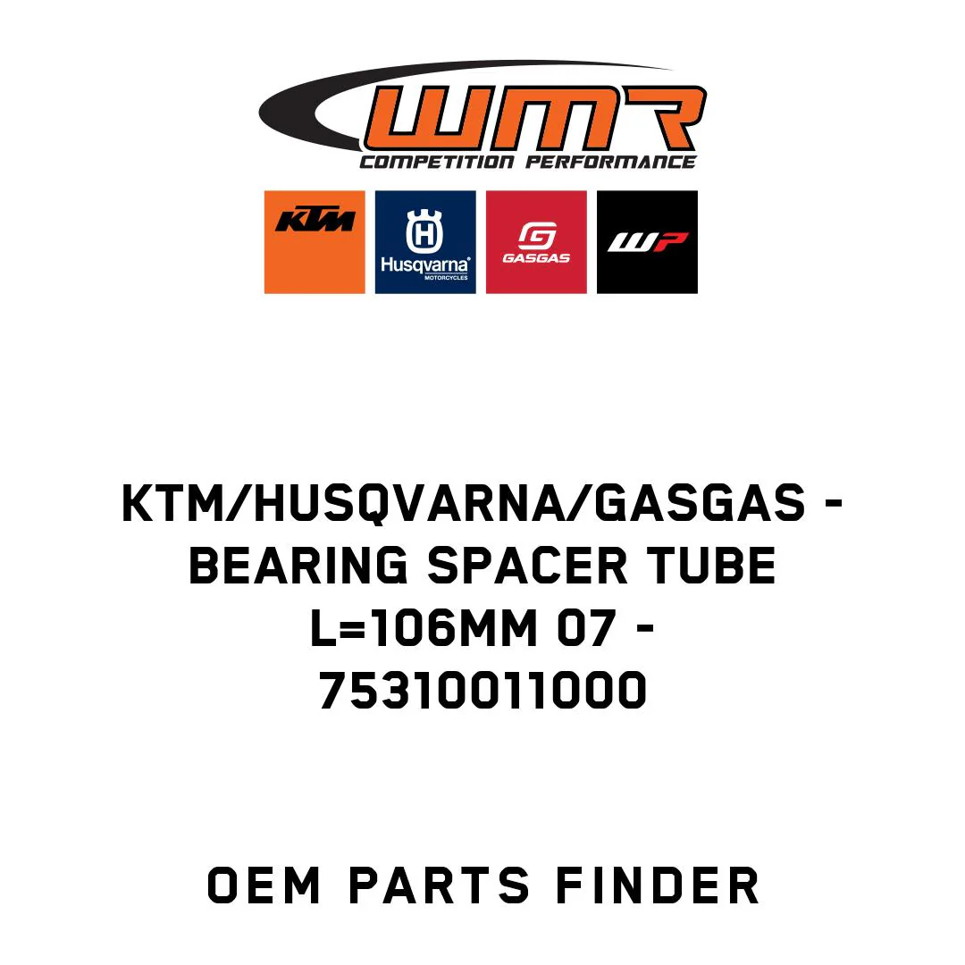 KTM/Husqvarna/GASGAS - BEARING SPACER TUBE L=106MM 07 - 75310011000